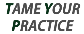 Tame Your Practice