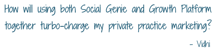 Question | Dear BV: How will using both Social Genie and the Growth Platform together turbo-charge my private practice marketing? | Online Marketing Blog for Therapists