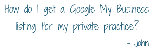 Question | How Do I Get a Google My Business Listing for My Private Practice? | Brighter Vision | Online Marketing Blog for Therapists