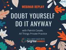 Brighter Vision Fall Into Cash Webinar: Doubt Yourself, Do It Anyway with Patrick Casale