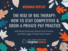 Brighter Vision Fall Into Cash Webinar - The Rise of Big Therapy: How to Stay Competitive and Grow a Private Pay Practice